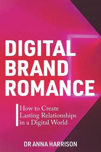 Cover image for Digital Brand Romance: How to Create Lasting Relationships in a Digital World