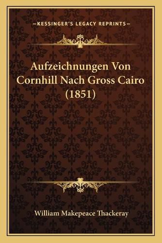 Cover image for Aufzeichnungen Von Cornhill Nach Gross Cairo (1851)