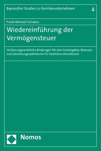Cover image for Wiedereinfuhrung Der Vermogensteuer: Verfassungsrechtliche Bindungen Fur Den Gesetzgeber, Relevanz Und Gestaltungsspielraume Fur Familienunternehmen