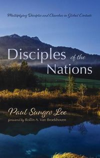 Cover image for Disciples of the Nations: Multiplying Disciples and Churches in Global Contexts