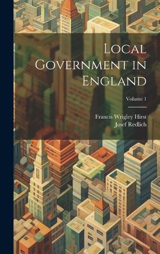 Local Government in England; Volume 1