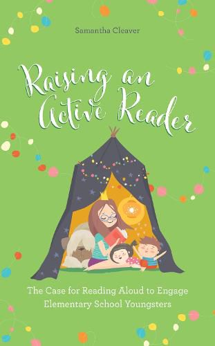 Cover image for Raising an Active Reader: The Case for Reading Aloud to Engage Elementary School Youngsters