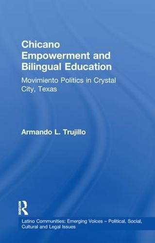 Cover image for Chicano Empowerment and Bilingual Education: Movimiento Politics in Crystal City, Texas