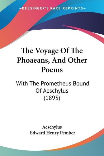 Cover image for The Voyage of the Phoaeans, and Other Poems: With the Prometheus Bound of Aeschylus (1895)