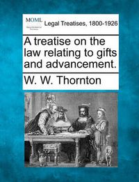 Cover image for A Treatise on the Law Relating to Gifts and Advancement.