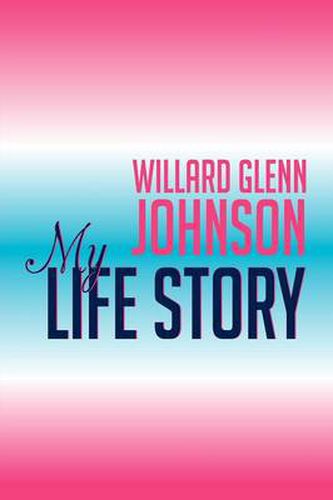 Cover image for Willard Glenn Johnson, My Life Story