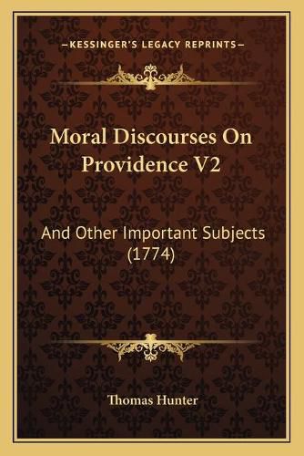 Cover image for Moral Discourses on Providence V2: And Other Important Subjects (1774)