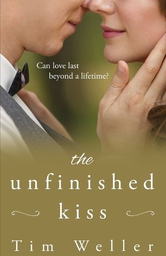 Cover image for The Unfinished Kiss: Can love last beyond a lifetime?