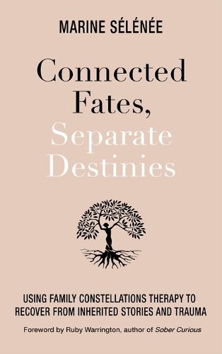 Cover image for Connected Fates, Separate Destinies: Using Family Constellations Therapy to Recover from Inherited Stories and Trauma