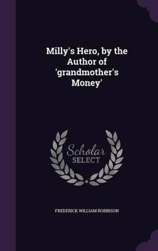 Milly's Hero, by the Author of 'Grandmother's Money