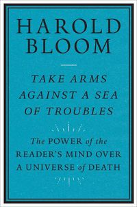 Cover image for Take Arms Against a Sea of Troubles: The Power of the Reader's Mind over a Universe of Death