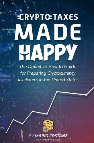 Cover image for Crypto Taxes Made Happy: The Definitive How-To Guide For Preparing Cryptocurrency Tax Returns In The United States