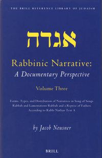 Cover image for Rabbinic Narrative: A Documentary Perspective, Volume Three: Forms, Types and Distribution of Narratives in Song of Songs Rabbah and Lamentations Rabbah and a Reprise of Fathers According to Rabbi Nathan Text A