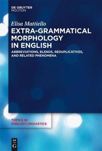 Cover image for Extra-grammatical Morphology in English: Abbreviations, Blends, Reduplicatives, and Related Phenomena