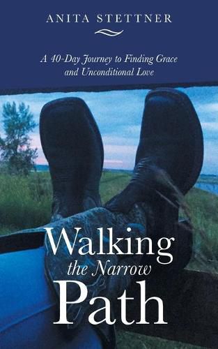 Cover image for Walking the Narrow Path: A 40-Day Journey to Finding Grace and Unconditional Love