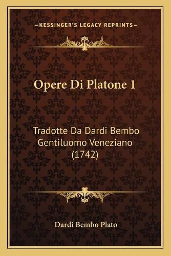 Cover image for Opere Di Platone 1: Tradotte Da Dardi Bembo Gentiluomo Veneziano (1742)