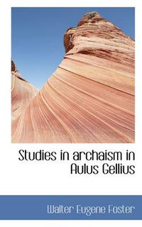 Cover image for Studies in Archaism in Aulus Gellius