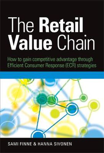 Cover image for The Retail Value Chain: How to Gain Competitive Advantage through Efficient Consumer Response (ECR) Strategies