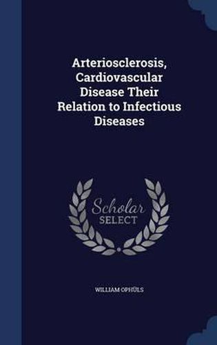 Cover image for Arteriosclerosis, Cardiovascular Disease Their Relation to Infectious Diseases
