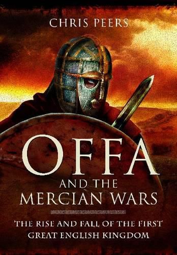Cover image for Offa and the Mercian Wars: The Rise and Fall of the First Great English Kingdom