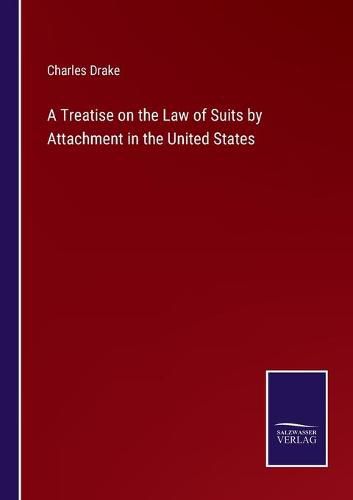 Cover image for A Treatise on the Law of Suits by Attachment in the United States
