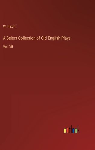 Cover image for A Select Collection of Old English Plays