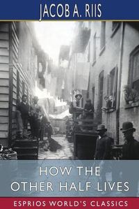 Cover image for How the Other Half Lives (Esprios Classics)