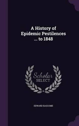 Cover image for A History of Epidemic Pestilences ... to 1848