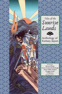 Cover image for Tales of the Sunrise Lands: Anthology of Fantasy Japan