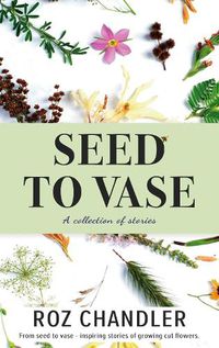 Cover image for Seed To Vase: How growing cut flowers inspired lives to bloom