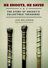 Cover image for He Shoots, He Saves: The Story of Hockey's Collectable Treasures