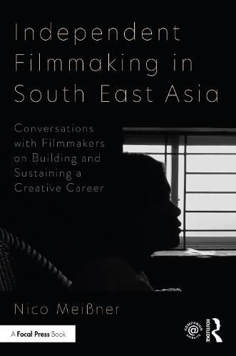 Cover image for Independent Filmmaking in South East Asia: Conversations with Filmmakers on Building and Sustaining a Creative Career