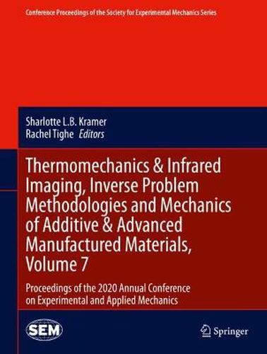 Cover image for Thermomechanics & Infrared Imaging, Inverse Problem Methodologies and Mechanics of Additive & Advanced Manufactured Materials, Volume 7: Proceedings of the 2020 Annual Conference on Experimental and Applied Mechanics