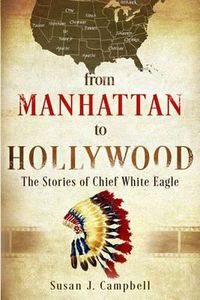 Cover image for From Manhattan to Hollywood: The Stories of Chief White Eagle