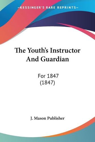 Cover image for The Youth's Instructor and Guardian: For 1847 (1847)