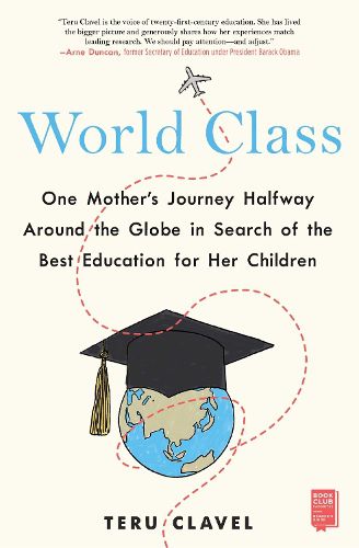 Cover image for World Class: One Mother's Journey Halfway Around the Globe in Search of the Best Education for Her Children