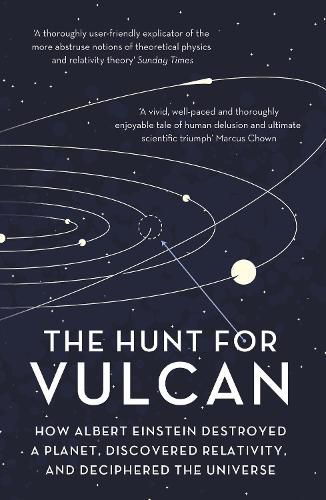 Cover image for The Hunt For Vulcan: How Albert Einstein Destroyed a Planet and Deciphered the Universe