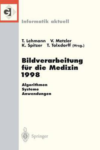 Bildverarbeitung Fur Die Medizin 1998: Algorithmen -- Systeme -- Anwendungen Proceedings Des Workshops Am 26. Und 27. Marz 1998 in Aachen