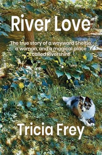 Cover image for River Love: The True Story of a Wayward Sheltie, a Woman, and a Magical Place Called Rivershire