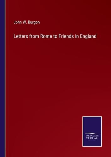 Letters from Rome to Friends in England