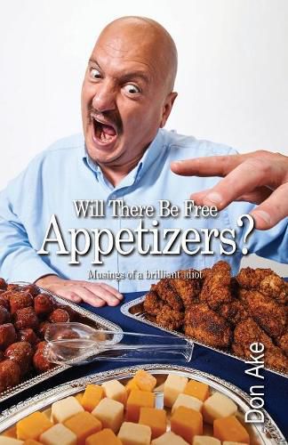 Will There Be Free Appetizers?: Musings of a brilliant idiot