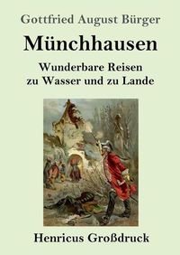 Cover image for Munchhausen (Grossdruck): Wunderbare Reisen zu Wasser und zu Lande Feldzuge und lustige Abenteuer des Freiherrn von Munchhausen, wie er dieselben bei der Flasche im Zirkel seiner Freunde selbst zu erzahlen pflegt