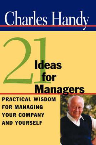 Cover image for Twenty-One Ideas for Managers: Practical Wisdom for Managing Your Company and Yourself