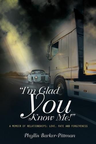 Cover image for I'm Glad You Know Me!  A Memoir of Relationships: Love, Fate, and Forgiveness (New Edition)