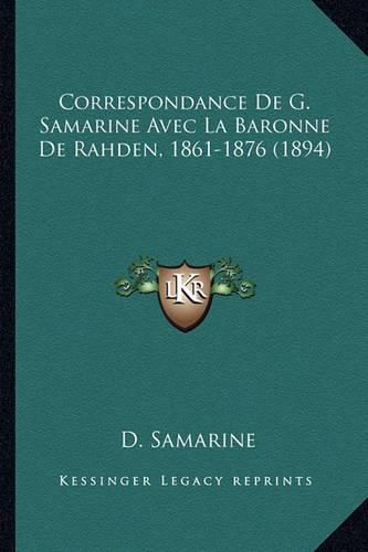 Cover image for Correspondance de G. Samarine Avec La Baronne de Rahden, 1861-1876 (1894)
