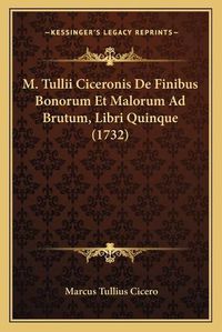 Cover image for M. Tullii Ciceronis de Finibus Bonorum Et Malorum Ad Brutum, Libri Quinque (1732)