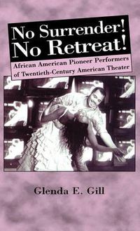 Cover image for No Surrender! No Retreat!: African-American Pioneer Performers of 20th Century American Theater