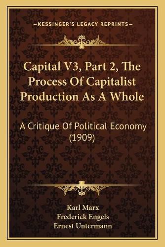 Capital V3, Part 2, the Process of Capitalist Production as a Whole: A Critique of Political Economy (1909)