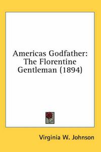 Cover image for Americas Godfather: The Florentine Gentleman (1894)