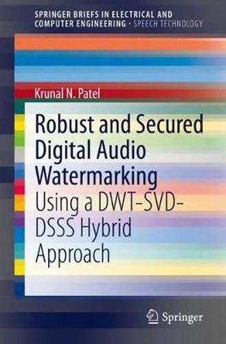 Cover image for Robust and Secured Digital Audio Watermarking: Using a DWT-SVD-DSSS Hybrid Approach